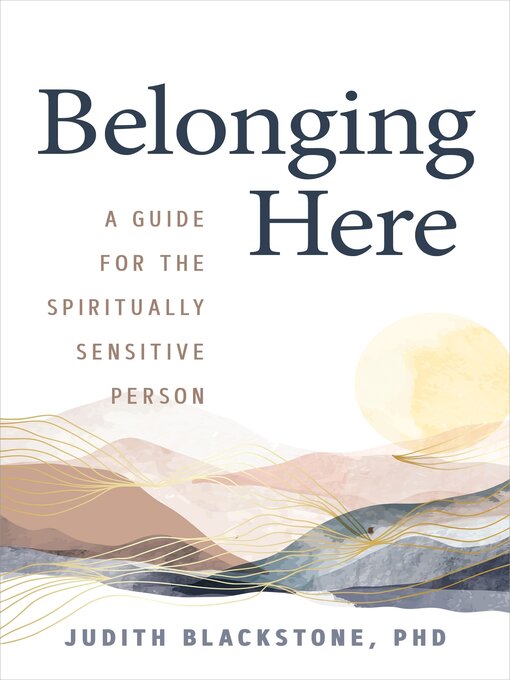 Title details for Belonging Here by Judith Blackstone, Ph.D. - Available